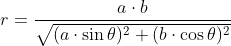 r = frac{ a cdot b}{sqrt{(a cdot sin{	heta})^2+(b cdot cos{	heta})^2}}