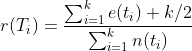 r(T_{i})= frac{sum_{i=1}^{k}e(t_{i})+k/2}{sum_{i=1}^{k}n(t_{i})}