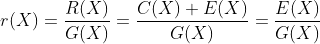 r(X)=\frac{R(X)}{G(X)}=\frac{C(X)+E(X)}{G(X)}=\frac{E(X)}{G(X)}