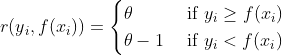 r(y{_{i}},f(x{_{i}}))=egin{cases} 	heta & 	ext{ if } y{_{i}}geq f(x{_{i}}) \	heta-1 &	ext{ if } y{_{i}}< f(x{_{i}}) end{cases}