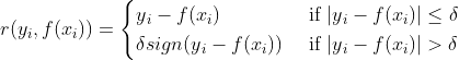 r(y{_{i}},f(x{_{i}}))=egin{cases} y{_{i}}-f(x{_{i}}) & 	ext{ if }|y{_{i}}-f(x{_{i}})|leq delta \ delta sign(y{_{i}}-f(x{_{i}})) & 	ext{ if } |y{_{i}}-f(x{_{i}})|> delta end{cases}