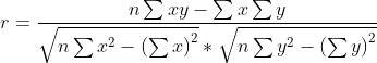 r=\frac{n\sum xy-\sum x\sum y}{\sqrt{n\sum x^{2}-\left ( \sum x \right )^{2}}*\sqrt{n\sum y^{2}-\left ( \sum y \right )^{2}}}