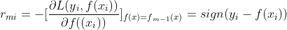 r{_{mi}}=-[frac{partial L(y{_{i}},f(x{_{i}}))}{partial f((x{_{i}}))}]_{f(x)=f{_{m-1}}(x)}=sign(y{_{i}}-f(x{_{i}}))