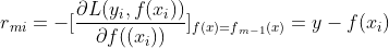 r{_{mi}}=-[frac{partial L(y{_{i}},f(x{_{i}}))}{partial f((x{_{i}}))}]_{f(x)=f{_{m-1}}(x)}=y-f(x{_{i}})