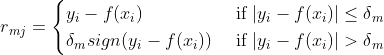 r{_{mj}}=egin{cases} y{_{i}}-f(x{_{i}}) & 	ext{ if }|y{_{i}}-f(x{_{i}})|leq delta{_{m}} \ delta{_{m}} sign(y{_{i}}-f(x{_{i}})) & 	ext{ if } |y{_{i}}-f(x{_{i}})|> delta{_{m}} end{cases}