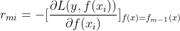 r_{mi}=-[\frac{\partial L(y,f(x_i))}{\partial f(x_i)}]_{f(x)=f_{m-1}(x)}