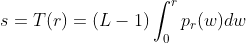 s = T(r) = (L-1)\int_{0}^{r}p_{r}(w)dw
