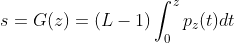 s=G(z)= (L-1)\int_{0}^{z}p_{z}(t)dt