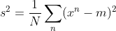 s^2 = \frac{1}{N}\sum_n(x^n-m)^2