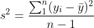 s^2=\frac{ \sum _{1}^{n} ( y_i-\bar{y})^2}{n-1}
