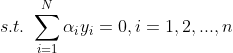s.t. \ \sum_{i=1}^{N}\alpha _{i}y_{i}=0,i=1,2,...,n
