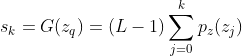 s_{k} = G(z_{q}) = (L-1)\sum_{j=0}^{k}p_{z}(z_{j} )
