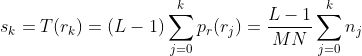 s_{k} = T(r_{k}) = (L-1)\sum_{j=0}^{k} p_{r}(r_{j}) = \frac{L-1}{MN}\sum_{j=0}^{k}n_{j}