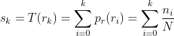s_{k} = T(r_{k}) = \sum_{i=0}^{k}p_{r}(r_{i}) = \sum_{i=0}^{k}\frac{n_{i}}{N}