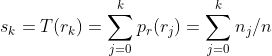 s_{k}=T(r_{k})=\sum_{j=0}^{k}p_{r}(r_{j})=\sum_{j=0}^{k}n_{j}/n