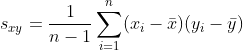 s_{xy}=\frac{1}{n-1}\sum_{i=1}^{n}(x_{i}-\bar{x})(y_{i}-\bar{y})