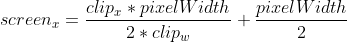screen_{x}=\frac{clip_{x}*pixelWidth}{2*clip_{w}}+\frac{pixelWidth}{2}