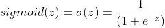 sigmoid(z)=\sigma(z)=\frac{1}{(1+e^{-z})}