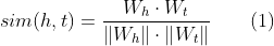 sim(h,t)=\frac{W_h \cdot W_t}{\left \| W_h \right \| \cdot \left \| W_t \right \|} \qquad (1)