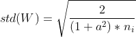 std(W) = \sqrt{\frac{2}{(1+a^2)*n_i}}