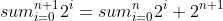 sum^{n+1}_{i=0}2^i=sum^{n}_{i=0}2^i+2^{n+1}