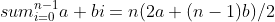 sum^{n-1}_{i=0}a+bi=n(2a+(n-1)b)/2