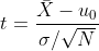 t=\frac{\bar{X}-u_{0}}{\sigma /\sqrt{N}}