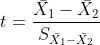 t=\frac{\bar{X_{1}}-\bar{X_{2}}}{S_{ \bar{X_{1}}-\bar{X_{2}} } }
