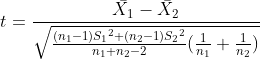 t=\frac{​{\bar{X_1}-\bar{X_2}}} {\sqrt{\frac{({n_1}-1){S_1}^2+({n_2}-1){S_2}^2} {​{n_1}+{n_2}-2} (\frac{1}{n_1}+\frac{1}{n_2} )}}