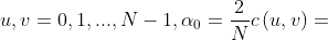u,v=0,1, ... ,N-1, \alpha _{0} = \frac{2}{N} c\left ( u,v \right )=