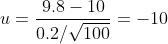 u=\frac{9.8-10}{0.2/\sqrt{100}}=-10