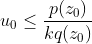 u_0\leq \frac{p(z_0)}{kq(z_0)}