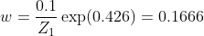 w = \frac{0.1}{Z_{1}}\exp (0.426) = 0.1666