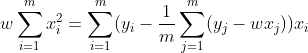 w\sum_{i=1}^{m}x_{i}^{2}=\sum_{i=1}^{m}(y_{i}- \frac{1}{m} \sum_{j=1}^{m}(y_j-wx_j))x_{i}