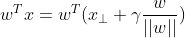 w^Tx = w^T(x_\perp+\gamma \frac{w}{||w||})