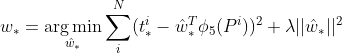 w_{*}=\underset{\hat{w}_{*}}{\arg\min}\sum_{i}^{N}(t_{*}^{i}-\hat{w}_{*}^{T}\phi _{5}(P^{i}))^{2}+\lambda ||\hat{w}_{*}||^{2}