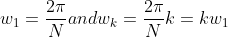 w_1 = \frac{2\pi}{N}and w_k = \frac{2\pi}{N}k = kw_1