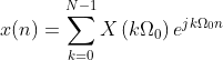 x ( n ) = \sum _ { k = 0 } ^ { N - 1 } X \left( k \Omega _ { 0 } \right) e ^ { j k \Omega _ { 0 } n }
