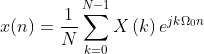 x ( n ) =\frac{1}{N} \sum _ { k = 0 } ^ { N - 1 } X \left( k \right) e ^ { j k \Omega _ { 0 } n }