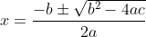 x = \frac{-b \pm \sqrt{b^{2} - 4ac}}{2a}