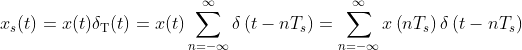 x _ { s } ( t ) = x ( t ) \delta _ { \mathrm { T } } ( t ) = x ( t ) \sum _ { n = - \infty } ^ { \infty } \delta \left( t - n T _ { s } \right) = \sum _ { n = - \infty } ^ { \infty } x \left( n T _ { s } \right) \delta \left( t - n T _ { s } \right)