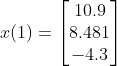 x(1)=\begin{bmatrix} 10.9 \\ 8.481\\ -4.3 \end{bmatrix}