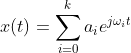 x(t) = \sum_{i=0}^{k}a_{i}e^{j\omega_{i} t}