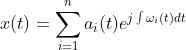 x(t)=\sum_{i=1}^{n}a_{i}(t)e^{j\int \omega _{i}(t)dt}