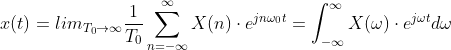 x(t)=lim_{T_0\rightarrow \infty} \frac{1}{T_0}\sum_{n=-\infty}^{\infty }X(n)\cdot e^{jn\omega _{0}t}=\int_{-\infty}^{\infty}X(\omega )\cdot e^{j \omega t} d\omega