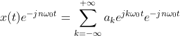 x(t)e^{-jn\omega_{0}t}=\sum_{k=-\infty}^{+\infty}a_{k}e^{jk\omega_{0}t}e^{-jn\omega_{0}t}