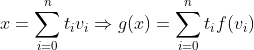x=\sum_{i=0}^{n}t_{i}v_{i} \Rightarrow g(x)=\sum_{i=0}^{n}t_{i}f(v_{i})