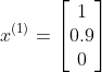x^{(1)}=\begin{bmatrix} 1\\ 0.9 \\ 0 \end{bmatrix}