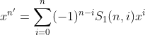 x^{n'}=\sum_{i=0}^n(-1)^{n-i}S_1(n, i)x^i
