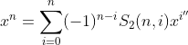 x^n=\sum_{i=0}^n(-1)^{n-i}S_2(n, i)x^{i''}